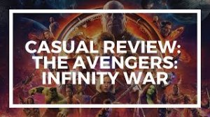 CASUAL REVIEW - THE AVENGERS: INFINITY WAR