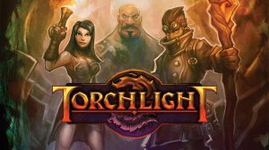 Torchlight / Торчлайт. ФИНАЛ.