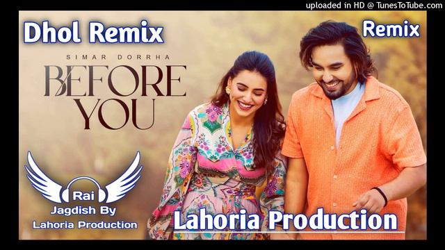 Before You Dhol Remix Simar Dorraha Ft Rai Jagdish By Lahoria Production New Punjabi Song Remix 202