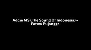 Addie MS (The Sound Of Indonesia) - Fatwa Pujangga