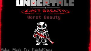 Undertale: LAST BREATH Phase 5 (Worst Beauty)