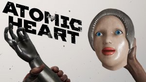 [ATOMIC HEART] МАКС. СЛОЖНОСТЬ - ИЩЕМ ТЕРЕШКОВУ ПО КУСОЧКАМ - ЧАСТЬ 10