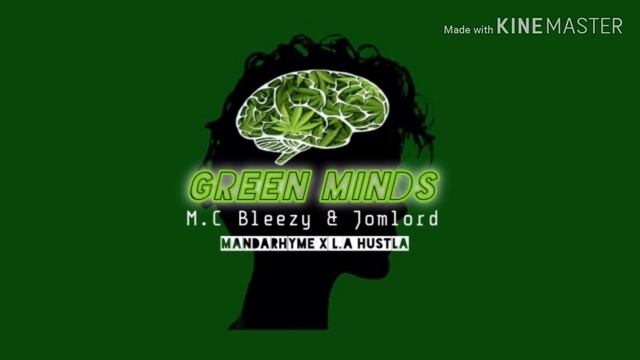 GREEN MINDS - M.C Bleezy, JomLord (MandaRhyme/L.A Hustla) смотреть онлайн