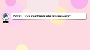 PYTHON : How to prevent Google Colab from disconnecting?