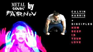 Calvin Harris & Disciples - How Deep Is Your Love (metal cover by Fa'RNéV)