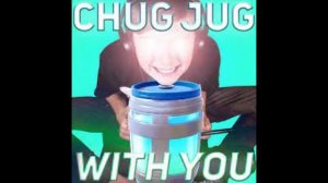 chug jug with you (EARRAPE)