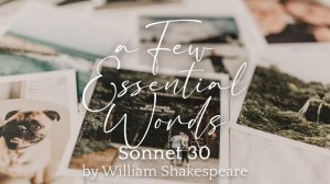 A Few Essential Words • Sonnet 30 by William Shakespeare