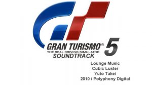 Gran Turismo 5 Soundtrack: Cubic Luster - Yuto Takei (Lounge Music)