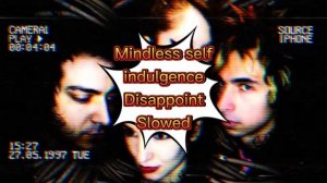 Disappoint Mindless Self Indulgence Slowed