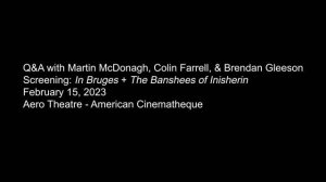 IN BRUGES + THE BANSHEES OF INISHERIN - Q&A with Martin McDonagh, Colin Farrell, & Brendan Gleeson