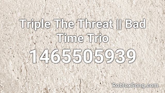 Triple The Threat || Bad Time Trio Roblox ID - Roblox Music Code смотреть онлайн