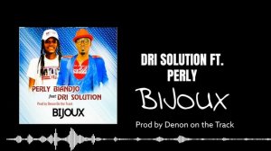 DRI SOLUTION FT PERLY BIANDJO - BIJOU PROD BY DENON ON THE TRACK