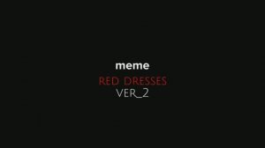 MEME-red dresses•ver_2•SHIZ