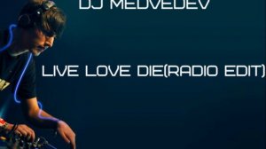 DJ Medvedev-Live Love Die (Radio Edit)