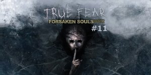 True Fear: Forsaken Souls Part 2 | Серия #11 ФИНАЛ-КОНЦОВКА