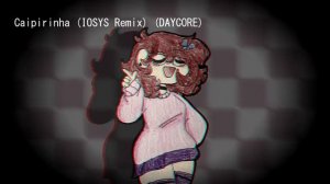 (DAYCORE) Caipirinha (IOSYS Remix)