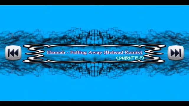 Hannah - Falling Away (Behead Remix) - (DUBSTEP) смотреть онлайн