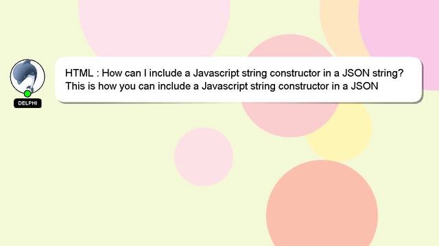 HTML : How can I include a Javascript string constructor in a JSON string?