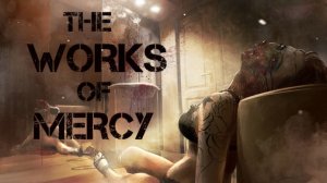 Убийца или Жертва? /|\ The Works Of Mercy
