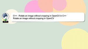 C++ : Rotate an image without cropping in OpenCV in C++