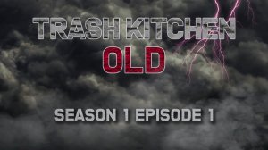 TRASH KITCHEN OLD | 1 сезон 1 серия