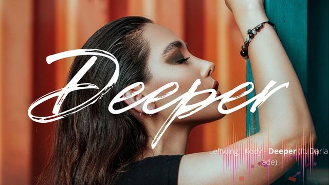 Leftwing  Kody - Deeper (ft. Darla Jade)