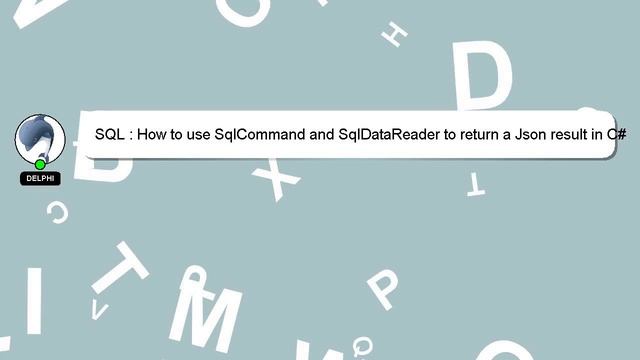 SQL : How to use SqlCommand and SqlDataReader to return a Json result in C#