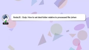 NodeJS : Gulp: How to set dest folder relative to processed file (when using wildcards)?