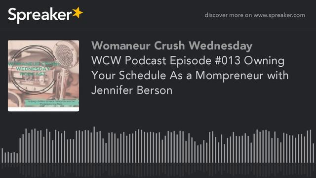 WCW Podcast Episode #013 Owning Your Schedule As a Mompreneur with Jennifer Berson смотреть онлайн