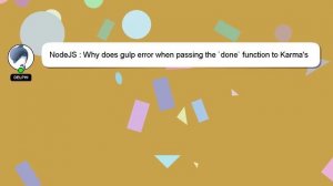 NodeJS : Why does gulp error when passing the `done` function to Karma's server?