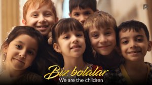 Biz bolalar | We are the children