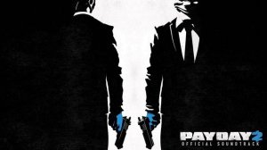 Payday 2 Official Soundtrack - Give you my all 2017 (Assault) (Edited)