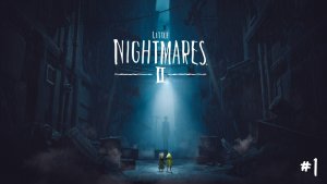 Little Nightmares 2/прохождение/#1