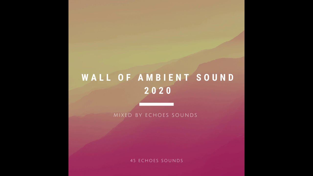 Wall Of Ambient Sound 2020 (2 hours of space relaxation music)