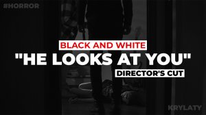 Horror Short Film "He looks at you" DIRECTOR'S CUT (BLACK and WHITE)