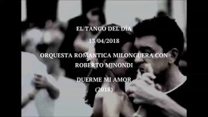 Orquesta Romantica Milonguera con Roberto Minondi "Duerme Mi Amor" (2018)