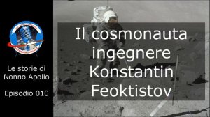 Le storie di Nonno Apollo 010 - Il cosmonauta-ingegnere Konstantin Feoktistov