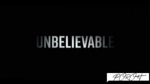 UNBELIEVABLE (невероятный) - (official trek)