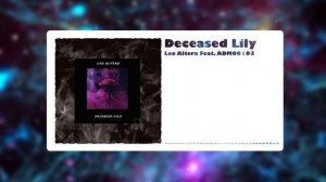 Leo Altera feat. ADM00103 - Deceased Lily (Official Music Video)