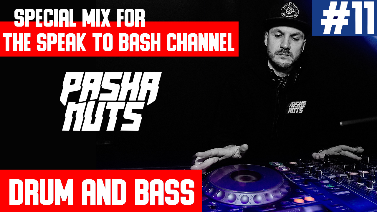 PASHA NUTS - Special mix for the SPEAK TO BASH -Channel #11- Drum and Bass -
