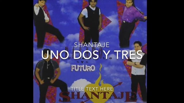 Uno Dos Y Tres Grupo Shantaje смотреть онлайн