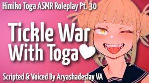 Tickle War with Toga!: Himiko Toga ASMR Roleplay Pt 30 [F4A] [My Hero Academia]