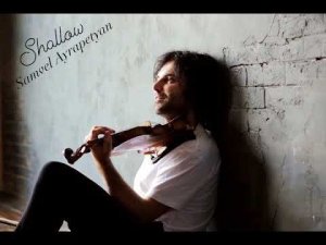 Shallow -Ledy Gaga -Samvel Ayrapetyan (violin cover)