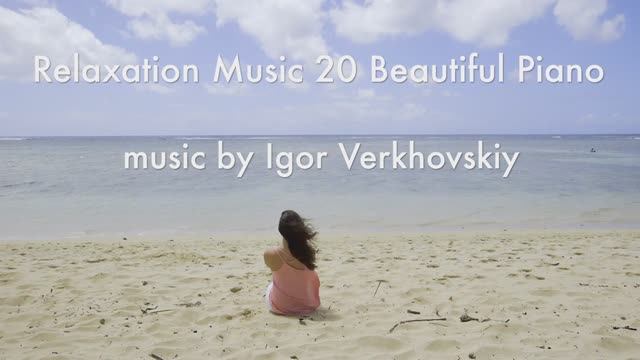 Igor Verkhovskiy - Relaxation Music 20 Beautiful Piano