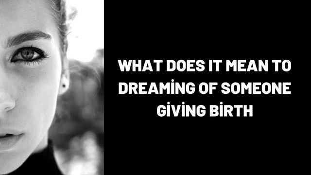 What Does It Mean To Dreaming of Someone Giving Birth? смотреть онлайн