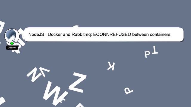 NodeJS : Docker and Rabbitmq: ECONNREFUSED between containers смотреть онлайн