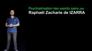 Psychiatrisation des esprits sains - Raphaël Zacharie de IZARRA