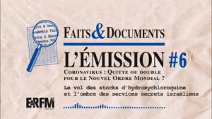 Faits & Documents #6 – Coronavirus - le Nouvel Ordre mondial à quitte ou double - partie 3 de 6