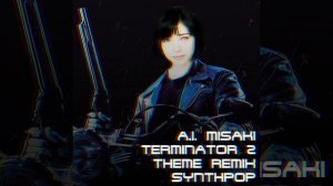 A.I. Misaki - Terminator 2 - Theme Remix