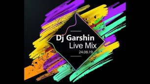 Dj Garshin - Live Mix 24.08.19.mp4